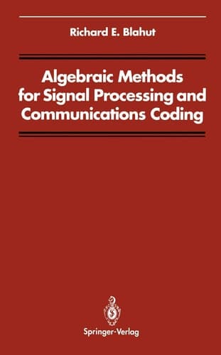 Algebraic Methods for Signal Processing and Communications Coding (Signal Processing and Digital Filtering)