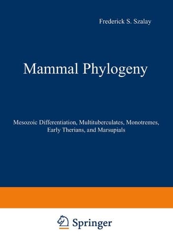 Mammal Phylogeny Mesozoic Differentiation, Multituberculates, Monotremes, Early Therians, and Marsupials