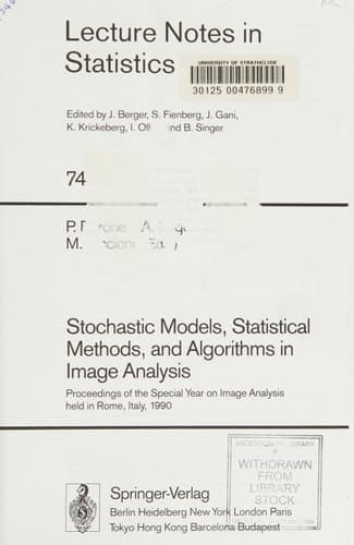 Stochastic Models, Statistical Methods, and Algorithms in Image Analysis: Proceedings of the Special Year on Image Analysis, held in Rome, Italy, 1990 (Lecture Notes in Statistics, 74)