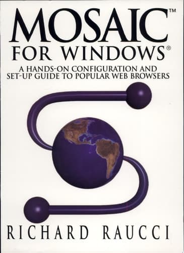 Mosaic for Windows A Hands-On Configuration and Set-Up Guide to Popular Web Browsers