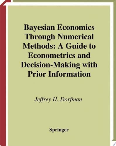 Bayesian Economics Through Numerical Methods A Guide to Econometrics and Decision-Making with Prior Information