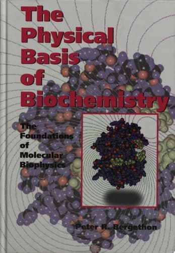The Physical Basis of Biochemistry The Foundations of Molecular Biophysics