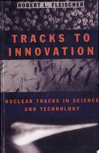 Tracks to Innovation Nuclear Tracks in Science and Technology
