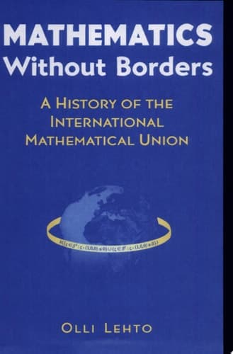 Mathematics Without Borders A History of the International Mathematical Union