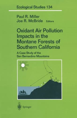 Oxidant Air Pollution Impacts in the Montane Forests of Southern California: A Case Study of the San Bernardino Mountains (Ecological Studies, 134)
