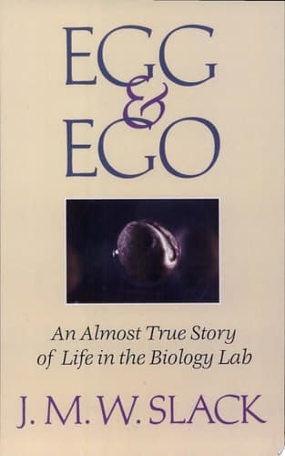 Egg and Ego An Almost True Story of Life in the Biology Lab