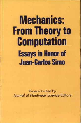 Mechanics: From Theory to Computation From Theory to Computation : Essays in Honor of Juan Carlos Simo : Papers Invited