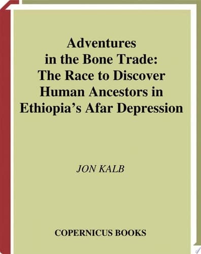 Adventures in the Bone Trade The Race to Discover Human Ancestors in Ethiopia’s Afar Depression