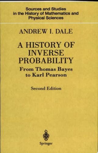 A History of Inverse Probability From Thomas Bayes to Karl Pearson, 2nd edition