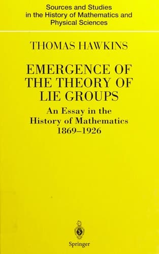 Emergence of the Theory of Lie Groups An Essay in the History of Mathematics 1869–1926