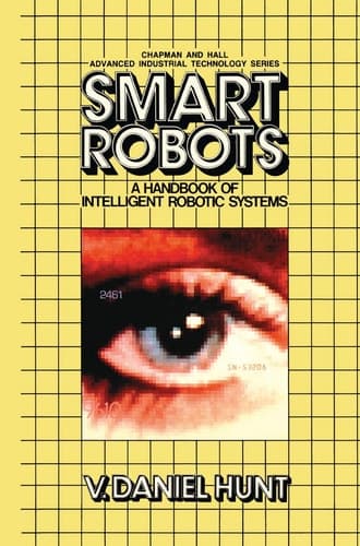 Smart Robots A Handbook of Intelligent Robotic Systems