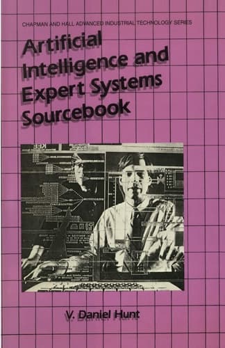 Artificial Intelligence & Expert Systems Sourcebook (Champman and Hall Advanced Industrial Technology Series)