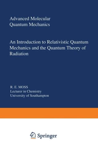 Advanced Molecular Quantum Mechanics: An Introduction to Relativistic Quantum Mechanics and the Quantum Theory of Radiation (Studies in Chemical Physics)