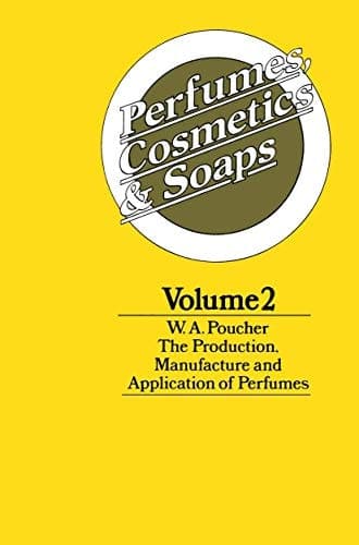 Perfumes, Cosmetics and Soaps Volume II The Production, Manufacture and Application of Perfumes