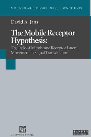 The Mobile Receptor Hypothesis: The Role of Membrane Receptor Lateral Movement in Signal Transduction (Molecular Biology Intelligence Unit)