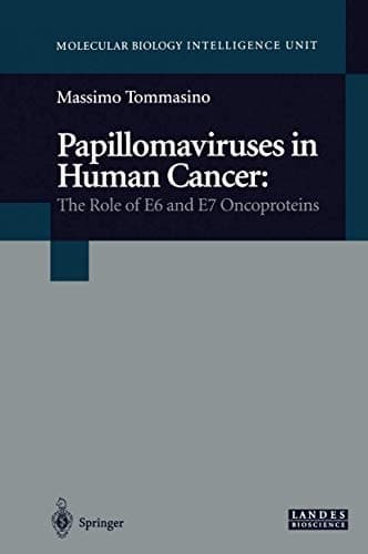 Papillomaviruses in Human Cancer: The Role of E6 and E7 Oncoproteins (Molecular Biology Intelligence Unit Series)