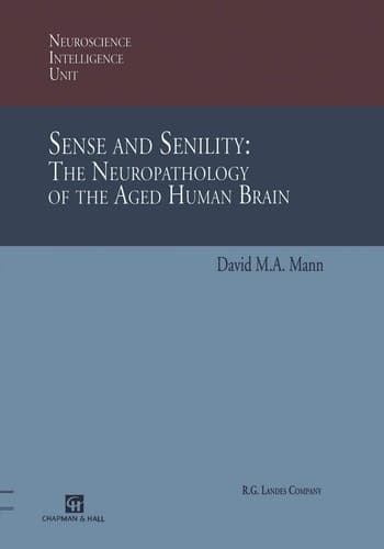 Sense and Senility: The Neuropathology of the Aged Human Brain: The Neuropathology of the Aged Human Brain (Neuroscience Intelligence Unit)