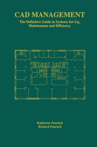 CAD Management: The Definitive Guide to Systems Set-Up, Maintenance and Efficiency