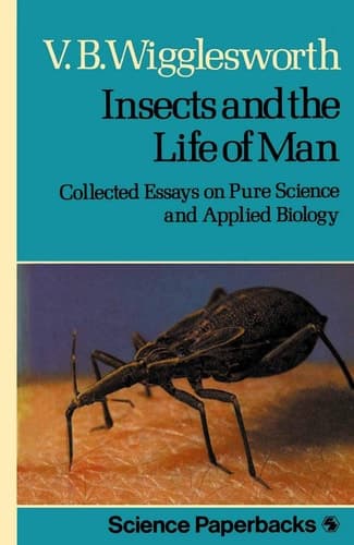 Insects and the Life of Man Collected Essays on Pure Science and Applied Biology
