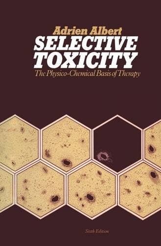 Selective Toxicity The Physico-chemical Basis of Therapy