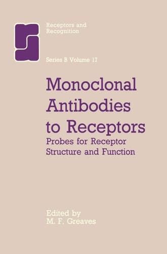 Monoclonal Antibodies to Receptors: Probes for Receptor Structure and Funtcion (Receptors and Recognition, 17)