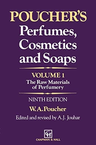 Poucher’s Perfumes, Cosmetics and Soaps — Volume 1 The Raw Materials of Perfumery