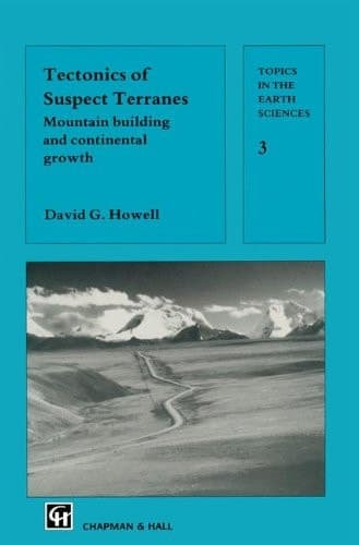 Tectonics of Suspect Terranes: Mountain building and continental growth (Topics in the Earth Sciences)