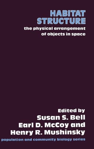 Habitat Structure: The physical arrangement of objects in space (Population and Community Biology Series)