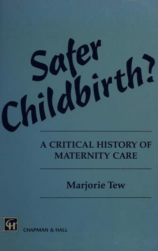 Safer Childbirth? A Critical History of Maternity Care