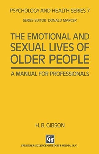 The Emotional and Sexual Lives of Older People: A Manual for Professionals (Psychology and Health Series, 6)