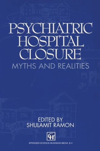 Psychiatric Hospital Closure Myths and realities