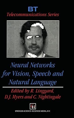 Neural Networks for Vision, Speech and Natural Language (BT Telecommunications Series)