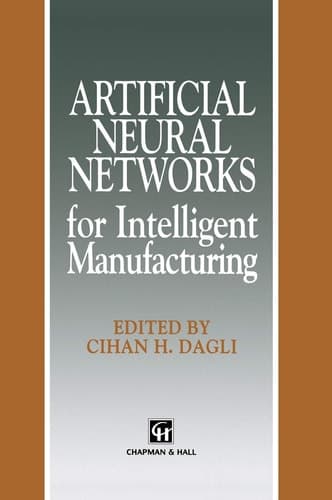 Artificial Neural Networks for Intelligent Manufacturing (Intelligent Manufactoring Series)