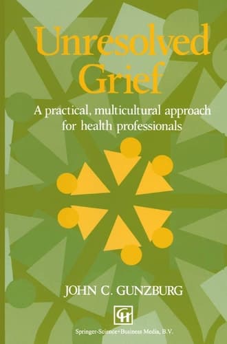 Unresolved Grief: A Practical, Multicultural Approach for Health Professionals