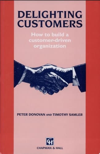 Delighting Customers How to build a customer-driven organization