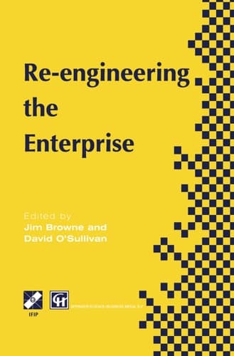 Re-engineering the Enterprise Proceedings of the IFIP TC5/WG5.7 Working Conference on Re-engineering the Enterprise, Galway, Ireland, 1995