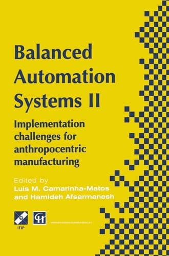 Balanced Automation Systems II: Implementation challenges for anthropocentric manufacturing (IFIP Advances in Information and Communication Technology)