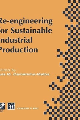 Re-engineering for Sustainable Industrial Production: Proceedings of the OE/IFIP/IEEE International Conference on Integrated and Sustainable ... in Information and Communication Technology)