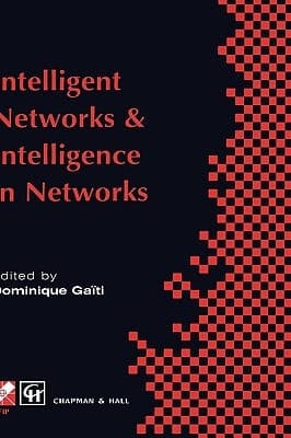 Intelligent Networks and Intelligence in Networks IFIP TC6 WG6.7 International Conference on Intelligent Networks and Intelligence in Networks, 2–5 September 1997, Paris, France
