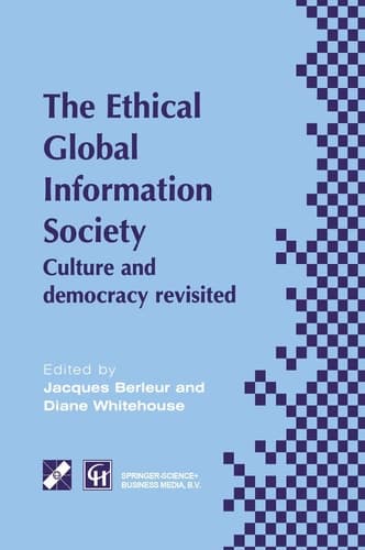 An Ethical Global Information Society: Culture and democracy revisited (IFIP Advances in Information and Communication Technology)