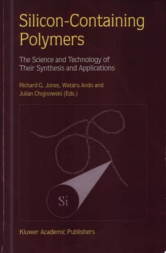 Silicon-Containing Polymers The Science and Technology of Their Synthesis and Applications