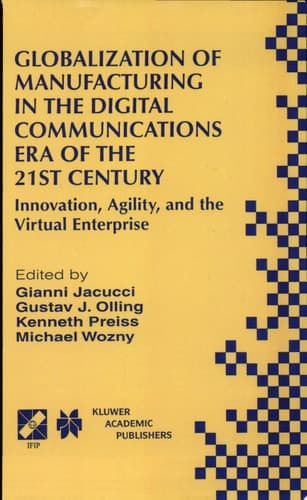 Globalization of Manufacturing in the Digital Communications Era of the 21st Century Innovation, Agility, and the Virtual Enterprise