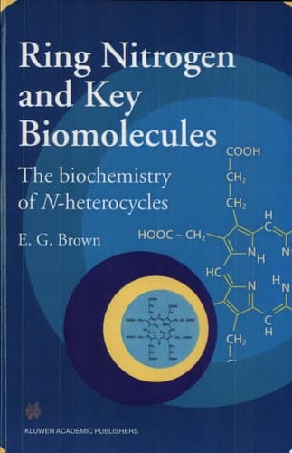 Ring Nitrogen and Key Biomolecules The Biochemistry of N-Heterocycles