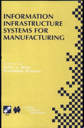 Information Infrastructure Systems for Manufacturing II IFIP TC5 WG5.3/5.7 Third International Working Conference on the Design of Information Infrastructure Systems for Manufacturing (DIISM’98) May 18–20, 1998, Fort Worth, Texas