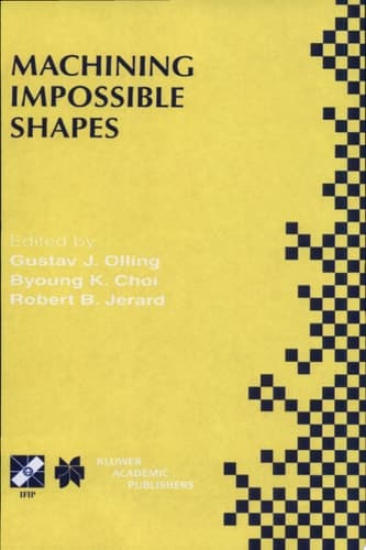 Machining Impossible Shapes IFIP TC5 WG5.3 International Conference on Sculptured Surface Machining (SSM98) November 9–11, 1998 Chrysler Technology Center, Michigan, USA