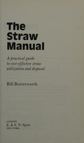 The Straw Manual: A practical guide to cost-effective straw utilization and disposal