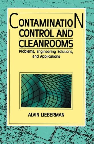 Contamination Controls and Cleanrooms: Problems, Engineering Solutions, and Applications