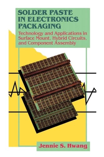 Solder Paste in Electronics Packaging: Technology and Applications in Surface Mount, Hybrid Circuits, and Component Assembly
