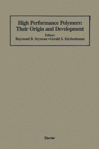 High Performance Polymers: Their Origin and Development: Proceedings of the Symposium on the History of High Performance Polymers at the American ... Meeting held in New York, April 15–18, 1986