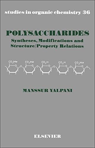 Polysaccharides: Syntheses, Modifications and Structure/Property Relations (Volume 36) (Studies in Organic Chemistry, Volume 36)
